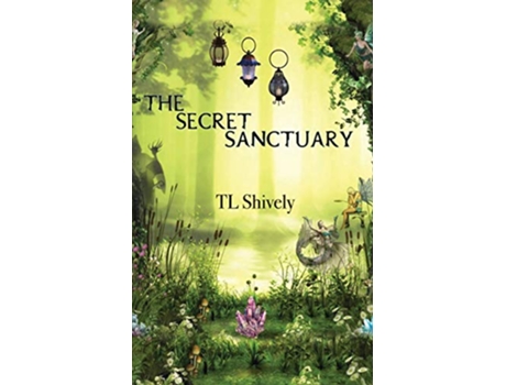 Livro The Secret Sanctuary 1 Sanctuary Guardians de TL Shively (Inglês)
