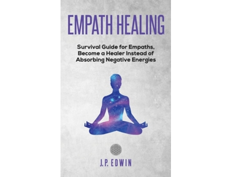 Livro Empath Healing Survival Guide For Empaths, Become A Healer Instead Of Absorbing Negative Energies De Jp Edwin (inglês)