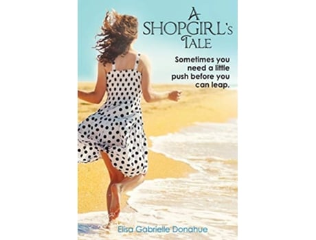 Livro A Shopgirls Tale Sometimes you need a little push before you can leap de Elisa Gabrielle Donahue (Inglês)