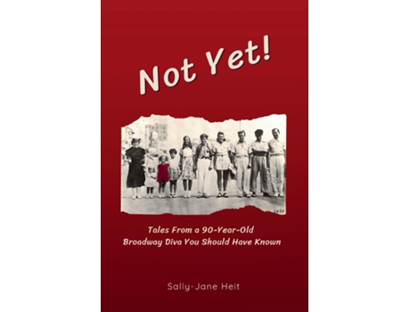 Livro Not Yet! Tales From A 90-Year Old Broadway Diva You Should Have Known de Sally-Jane Heit (Inglês)