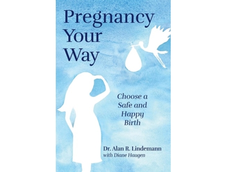 Livro Pregnancy Your Way de Dr Alan R Lindemann e Diane Haugen (Inglês)