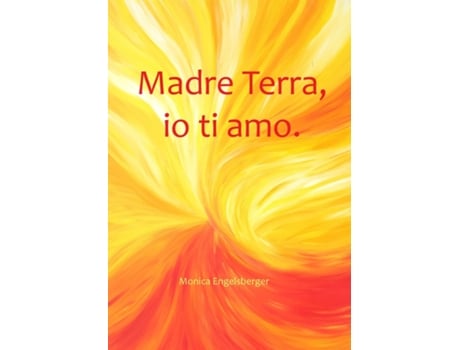 Livro Madre Terra, Io Ti Amo. De Monica Engelsberger (inglês)