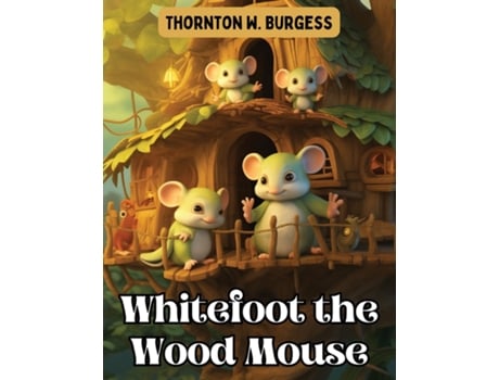 Livro Whitefoot the Wood Mouse de Thornton W Burgess (Inglês)