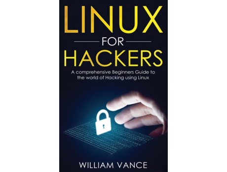 Livro Linux For Hackers A Comprehensive Beginners Guide To The World Of Hacking Using Linux De William Vance (inglês)