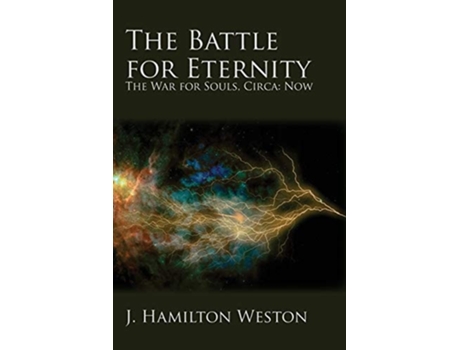Livro The Battle For Eternity The War For Souls, Circa Now De J Hamilton Weston (inglês)