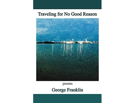 Livro Traveling for No Good Reason poems None SheilaNaGig Editions de George Franklin (Inglês)
