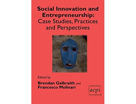 Livro Social Innovation And Entrepreneurship Case Studies, Practices And Perspectives De Brendan Galbraith E Francesco Molinari (inglês)