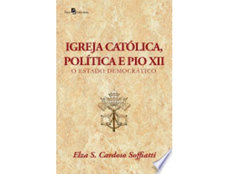 Livro IGREJA CATÓLICA, POLÍTICA E PIO XII de SOFFIATTI, ELZA SILVA CARDOSO (Português do Brasil)