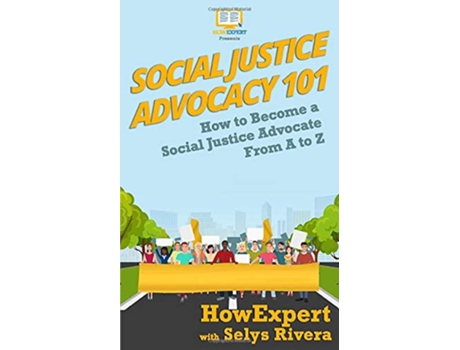 Livro Social Justice Advocacy 101 How to Become a Social Justice Advocate From A to Z de Howexpert e Selys Rivera (Inglês)