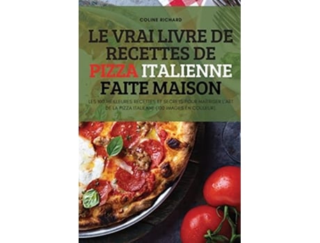 Livro Le Vrai Livre De Recettes De Pizza Italienne Faite Maison De Coline Richard (francês)