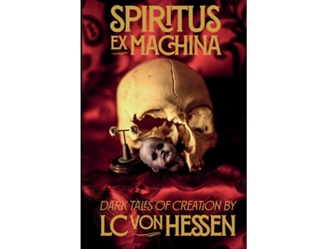 Livro Spiritus Ex Machina Dark Tales of Creation de LC von Hessen (Inglês)