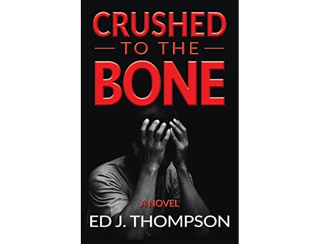 Livro Crushed to the Bone de Ed J Thompson (Inglês)
