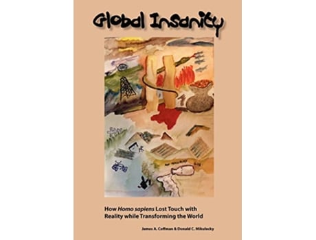 Livro Global Insanity How Homo sapiens Lost Touch with Reality while Transforming the World de James A Coffman Donald C Mikulecky (Inglês)