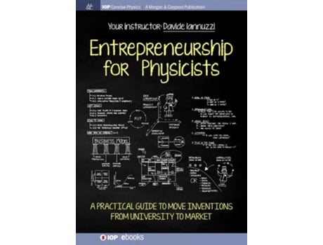 Livro Entrepreneurship For Physicists A Practical Guide To Move Inventions From University To Market De Davide Iannuzzi (inglês - Capa Dura)
