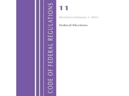 Livro Code of Federal Regulations Title 11 Federal Elections Revised as of January 1 2025 de US Office Of The Federal Register (Inglês)