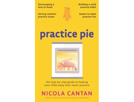 Livro Practice Pie The stepbystep guide to helping your child enjoy their music practice Books for music teachers de Nicola Cantan (Inglês)