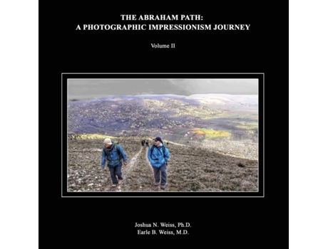 Livro The Abraham Path A Photographic Impressionism Journey Volume Ii De Weiss, Phd Et Al. (inglês)