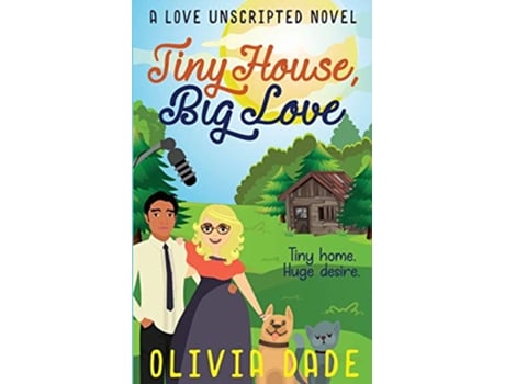 Livro Tiny House Big Love Love Unscripted de Olivia Dade (Inglês)