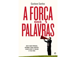 Livro A Força das Palavras Diz o que pensas. Afirma o que sentes. Confia em ti e muda a tua vida. de Gustavo Santos (Português)