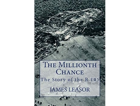 Livro The Millionth Chance The Story of the R101 de James Leasor (Inglês)