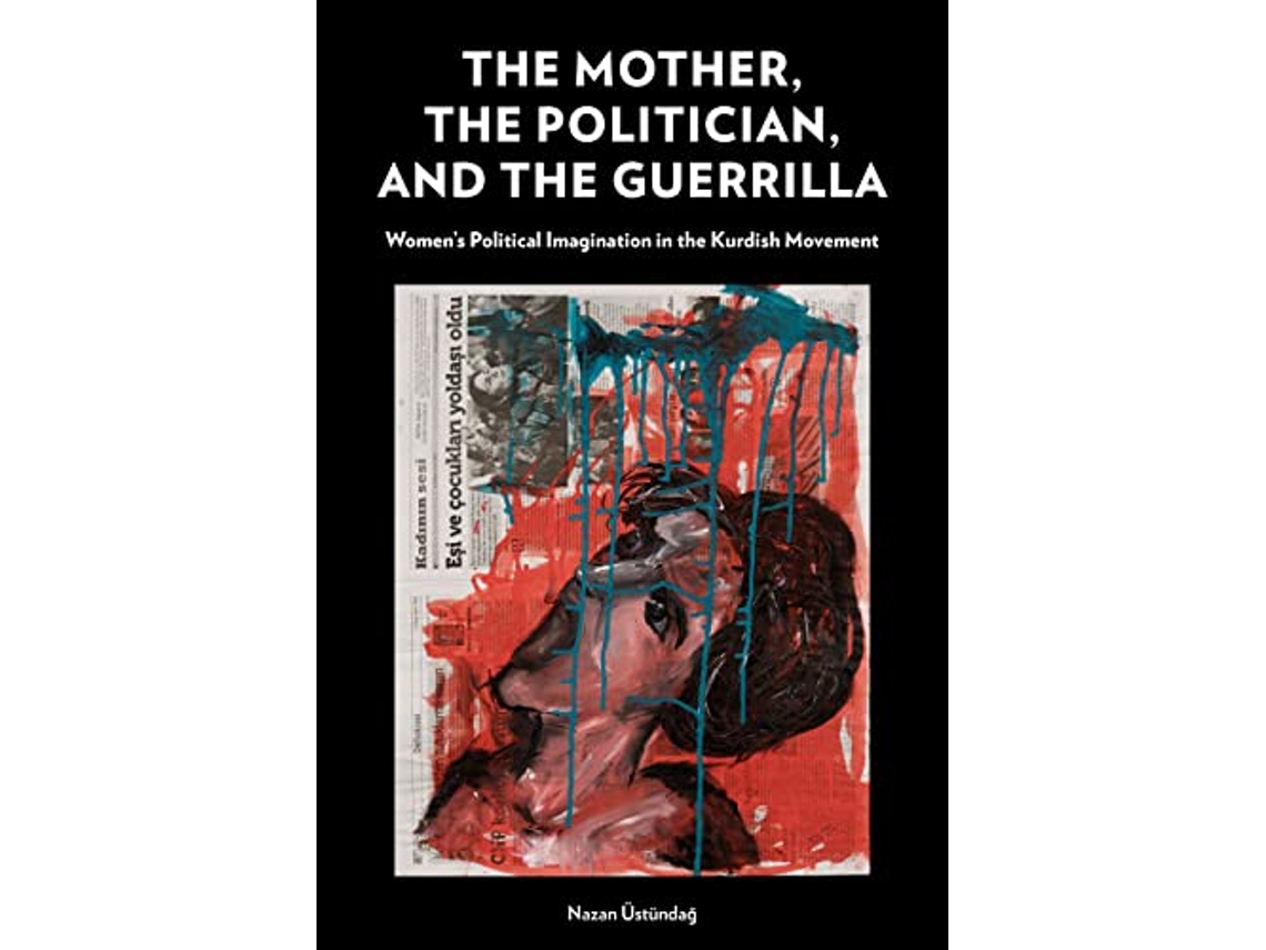 Livro Mother, the Politician, and the Guerrilla de Nazan Üstündağ (Inglês)