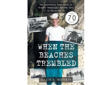 Livro When the Beaches Trembled The Incredible True Story of Stephen Ganzberger and the LCIs in World War II de Zach S Morris (Inglês)