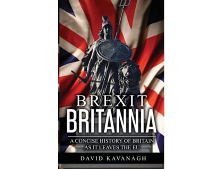 Livro Brexit Britannia A Concise History Of Britain As It Leaves The Eu De David Kavanagh (inglês)