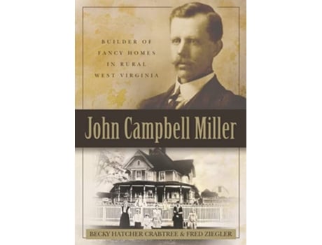 Livro John Campbell Miller Builder of Fancy Homes in Rural West Virginia de Becky Hatcher Crabtree Fred Ziegler (Inglês)
