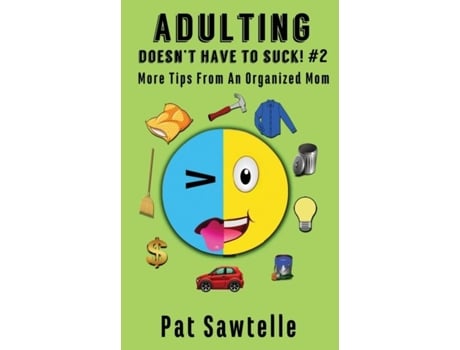 Livro Adulting Doesnt Have To Suck 2 More Tips From An Organized Mom De Pat Sawtelle (inglês)