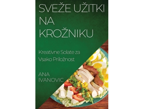 Livro Sveže Užitki na Krožniku Kreativne Solate za Vsako Priložnost de Ana Ivanovic (Inglês)