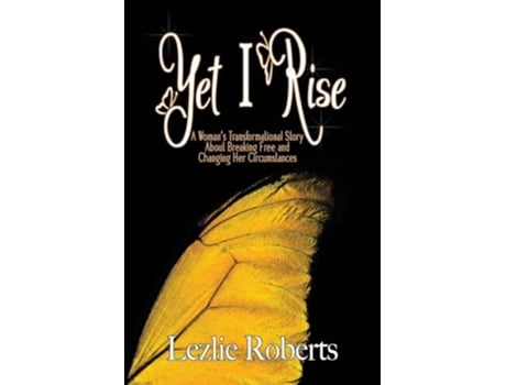 Livro Yet I Rise A Woman’s Transformational Story About Breaking Free and Changing Her Circumstances de Lezlie Roberts (Inglês)