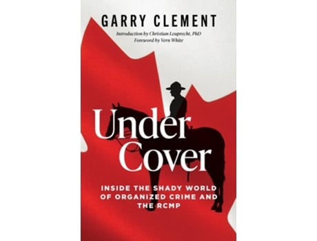 Livro Under Cover, Inside the Shady World of Organized Crime and the RCMP de Garry Clement (Inglês)