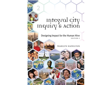 Livro Integral City Inquiry And Action Designing Impact For The Human Hive De Marilyn Hamilton (inglês)