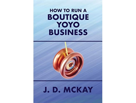 Livro How to Run a Boutique Yoyo Business de Jd Mckay (Inglês)