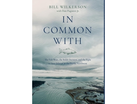 Livro In Common With The Fish Wars, the Boldt Decision, and the Fight to Save Salmon in the Pacific Northwest de Bill Wilkerson (Inglês - Capa Dura)