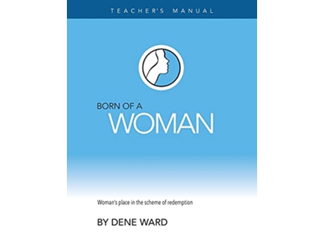 Livro Born of a Woman Teachers Manual de Dene Ward (Inglês)
