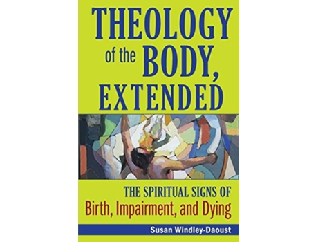 Livro Theology of the Body Extended The Spiritual Signs of Birth Impairment and Dying de Susan WindleyDaoust (Inglês)