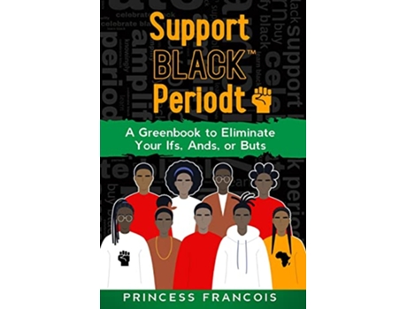 Livro Support BLACK Periodt A Greenbook to Eliminate Your Ifs Ands or Buts de Princess Francois (Inglês)