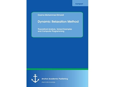 Livro Dynamic Relaxation Method Theoretical Analysis Solved Examples and Computer Programming de Osama Mohammed Elmardi (Inglês)