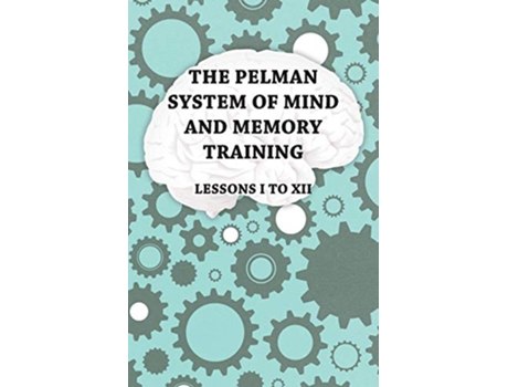 Livro The Pelman System of Mind and Memory Training Lessons I to XII de Anon (Inglês)