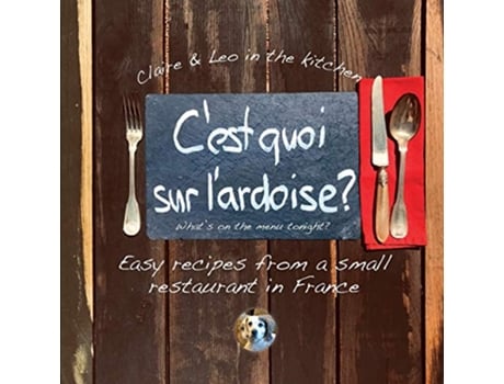 Livro Cest quoi sur lardoise whats on the menu tonight Easy recipes from a small restaurant in France de Claire Tritschler (Inglês)
