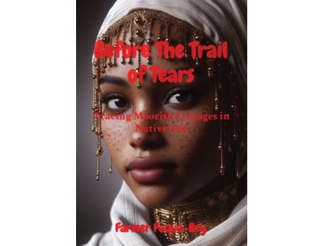 Livro Before The Trail of Tears Tracing Moorish Lineages in Native Soil de Farmer Fuqua-Bey (Inglês)