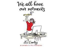 Livro We All Have Our Moments de Liz Cowley (Inglês - Capa Dura)