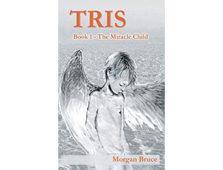 Livro Tris 1. The Miracle Child De Morgan Bruce (inglês - Capa Dura)