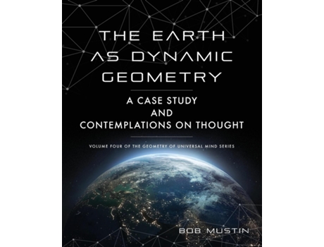 Livro The Earth as Dynamic Geometry de Bob Mustin (Inglês)