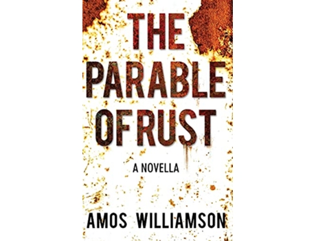Livro The Parable of Rust A Novella de Amos Williamson (Inglês)