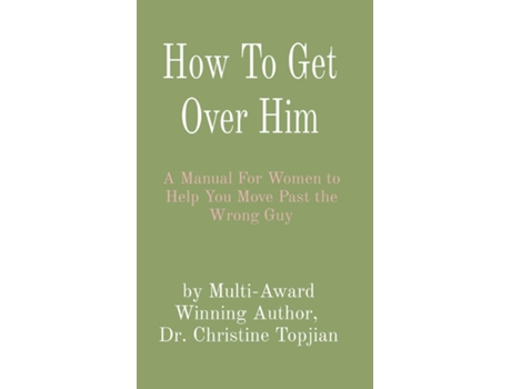 Livro How To Get Over Him A Manual For Women to Help You Move Past the Wrong Guy de Dr Christine Topjian (Inglês)