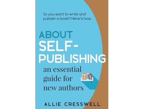 Livro About Self-publishing. An Essential Guide for New Authors. de Allie Cresswell (Inglês)
