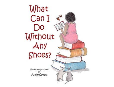 Livro What Can I Do Without Any Shoes? De Angie Spears (inglês - Capa Dura)