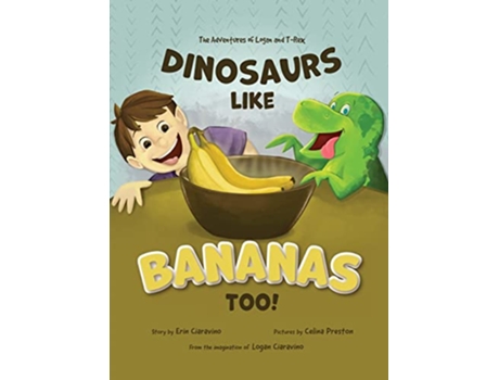 Livro Dinosaurs Like Bananas Too The Adventures of Logan and TRex de Erin Ciaravino (Inglês - Capa Dura)